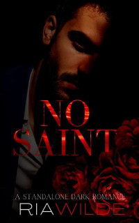 Ria Wilde — No Saint: A standalone dark romance