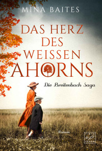 Baites, Mina — Das Herz des weißen Ahorns (Die Breitenbach Saga) (German Edition)