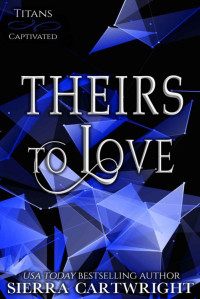 Sierra Cartwright — Theirs to Love (Titans Captivated Book 2)