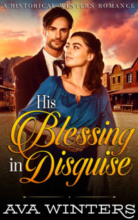 Ava Winters — His Blessing in Disguise: A Western Historical Romance Novel