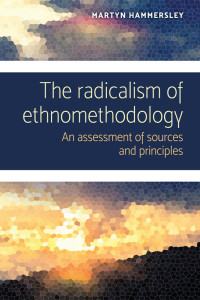 Martyn Hammersley; — The Radicalism of Ethnomethodology