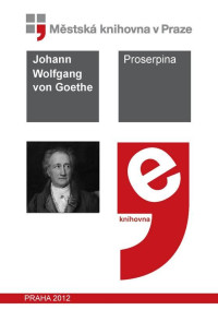 Johann Wolfgang von Goethe — Proserpina