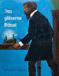 Gottfried Herold — Das gläserne Rätsel. Wie die Röntgenstrahlen entdeckt wurden