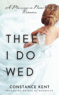 Constance Kent — Thee I Do Wed: A Marriage in Name Only Romance