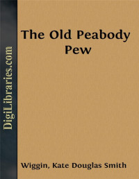 Kate Douglas Smith Wiggin — The Old Peabody Pew