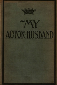 Anonymous [Anonymous] — My Actor-Husband: A true story of American stage life
