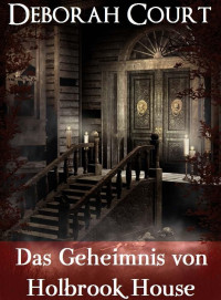 Court, Deborah — Das Geheimnis von Holbrook House