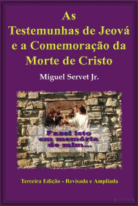 Miguel Servet Jr — As Testemunhas de Jeová e a Comemoração da Morte De Cristo