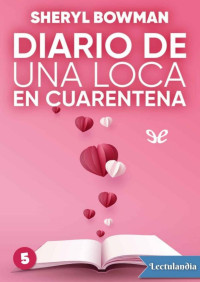 Sheryl Bowman — Diario de una loca en cuarentena