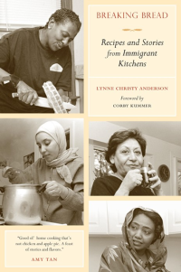 Lynne Christy Anderson [Anderson, Lynne Christy] — Breaking Bread: Recipes and Stories From Immigrant Kitchens