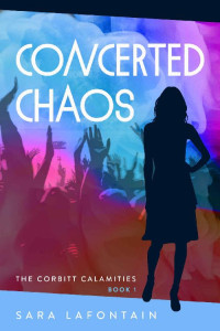 Sara LaFontain — Concerted Chaos (Corbitt Calamities Mystery 01)