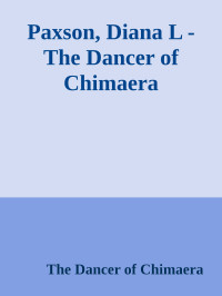 The Dancer of Chimaera — Paxson, Diana L - The Dancer of Chimaera