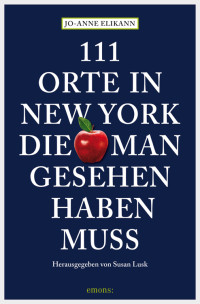 Elikann, Jo Anne — [111 Orte 01] • 111 Orte in New York, die man gesehen haben muss