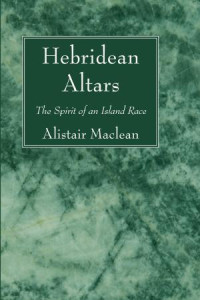 Alistair Maclean; — Hebridean Altars