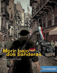 Alejandro M. Gallo — MORIR BAJO DOS BANDERAS