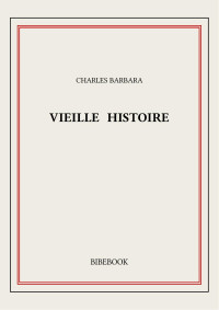 Charles Barbara — Vieille histoire