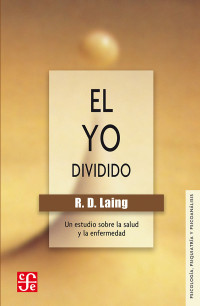 Ronald David Laing — El Yo Dividido. Un Estudio Sobre La Salud Y La Enfermedad