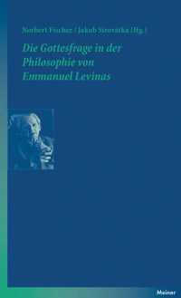 Sirovátka, Jakub., Fischer, Norbert. — Die Gottesfrage in der Philosophie von Emmanuel Levinas