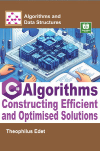 Edet, Theophilus — C# Algorithms: Constructing Efficient and Optimised Solutions (Algorithms and Data Structures)