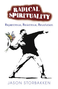 Storbakken, Jason — Radical Spirituality: Repentance, Resistance, Revolution