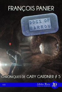 François Panier [Panier, François] — Chroniques de Gary Gardner 5 - Dogs of barrow