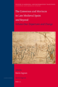 Kevin Ingram — The Conversos and Moriscos in Late Medieval Spain and Beyond: The morisco explusion and related issues