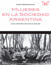 Dora Barrancos — Mujeres en la sociedad argentina