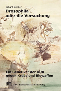 Erhard Geißler — Drosophila oder die Versuchung