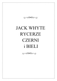 Whyte Jack — Rycerze Czerni i Bieli