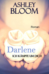 Bloom, Ashley [Bloom, Ashley] — Darlene - Ich kämpfe um dich