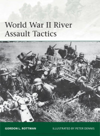 Gordon L. Rottman — World War II River Assault Tactics