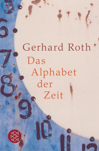 Roth, Gerhard — Das Alphabet der Zeit