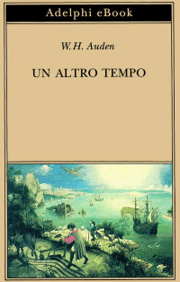 W.H. Auden — Un altro tempo