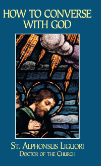 St. Alphonsus Liguori — How to Converse with God