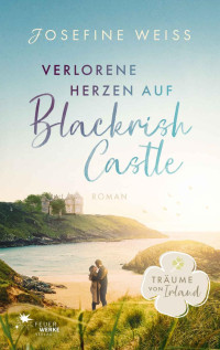 Josefine Weiss — Verlorene Herzen auf Blackrish Castle (Träume von Irland)