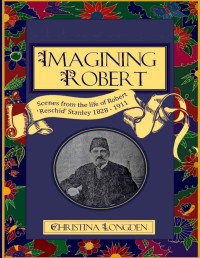 Christina Longden [Longden, Christina] — Imagining Robert: Scenes from the Life of Robert 'Reschid' Stanley 1828-1911