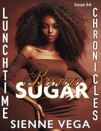 Sienne Vega & Lunchtime Chronicles — Lunchtime Chronicles: Brown Sugar: A Spicy Bodyguard Romance