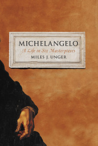 Miles J. Unger — Michelangelo