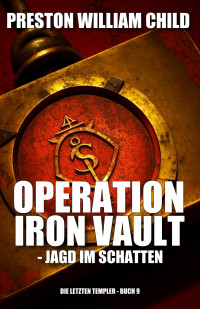 Preston William Child — Operation Iron Vault - Jagd im Schatten (Die letzten Templer 9) (German Edition)