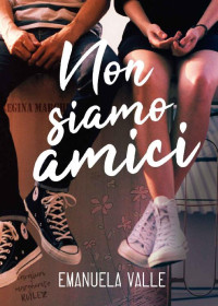 Emanuela Valle — Non siamo amici (Italian Edition)