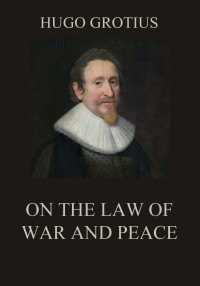 Grotius, Hugo — On the Law of War and Peace