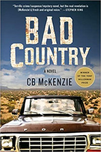 C. B. McKenzie [McKenzie, C. B.] — Bad Country: A Novel