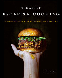 Mandy Lee — The Art of Escapism Cooking