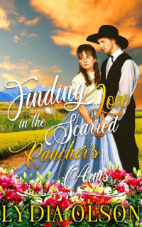 Lydia Olson — Finding Love In The Scarred Rancher's Arms