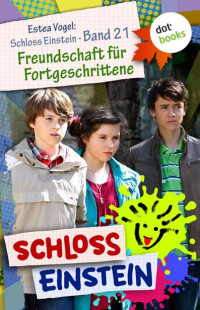 Schloss Einstein — Schloss Einstein - Band 21: Freundschaft für Fortgeschrittene (German Edition)