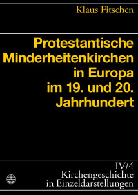 Klaus Fitschen — Protestantische Minderheitenkirchen in Europa im 19. und 20. Jahrhundert