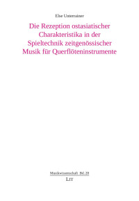 Else Bernadette Unterrainer — Die Rezeption ostasiatischer Charakteristika in der Spieltechnik zeitgenössischer Musik für Querflöteninstrumente