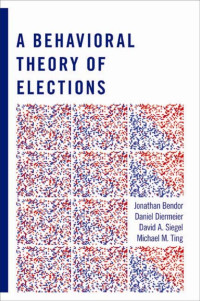Jonathan B. Bendor — A Behavioral Theory of Elections