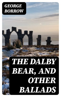 George Borrow — The Dalby Bear, and Other Ballads
