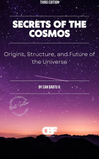 H., CAN BARTU — Secrets of the Cosmos: Origins, Structure, and Future of the Universe